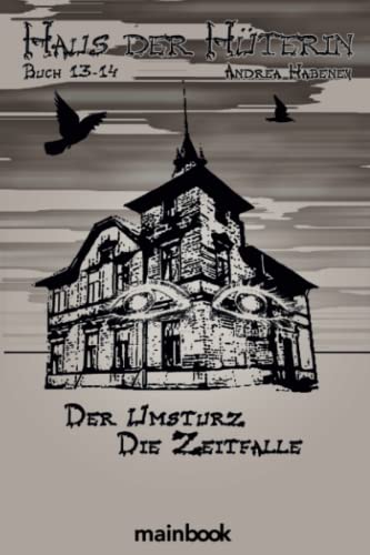 Haus der Hüterin. Buch 13 + 14.: Der Umsturz. Die Zeitfalle. von mainbook Verlag