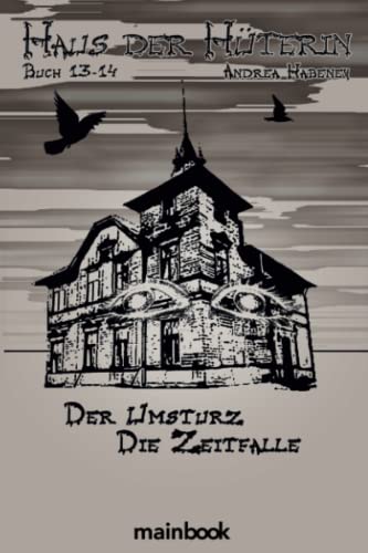 Haus der Hüterin. Buch 13 + 14.: Der Umsturz. Die Zeitfalle.