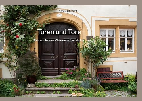 Türen und Tore: Bilder und Texte zum Träumen und Nachdenken (Bilder und Texte zum Nachdenken und Träumen) von BoD – Books on Demand