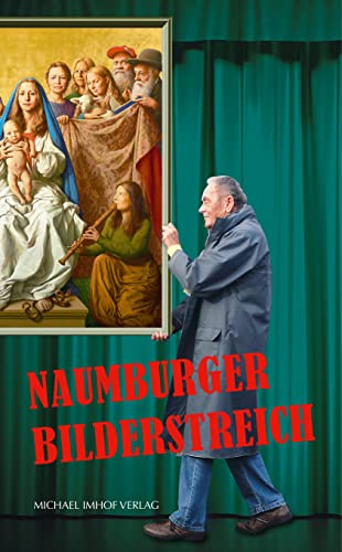 Der Naumburger Bilderstreich zum Triegel-Cranach-Altar: Ein Kunststück in fünf Aufzügen von Michael Imhof Verlag