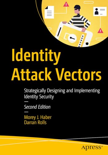 Identity Attack Vectors: Strategically Designing and Implementing Identity Security, Second Edition von Apress