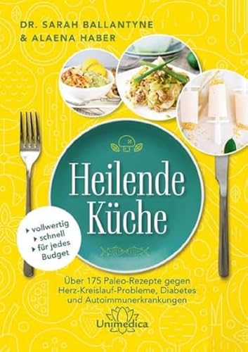 Heilende Küche: Über 175 Paleo-Rezepte gegen Herz-Kreisluaf-Probleme, Diabetes und Autoimmunerkrankungen Heilende Küche: Über 175 Paleo-Rezepte gegen Herz-Kreisluaf-Probleme, Diabetes und Autoimmunerkrankungen