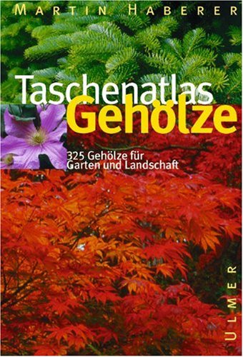 Taschenatlas Gehölze: 320 Gehölze für Garten und Landschaft