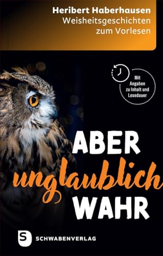 Aber unglaublich wahr: Weisheitsgeschichten zum Vorlesen für Gemeindearbeit, Gottesdienste und Seniorengruppen von Schwabenverlag