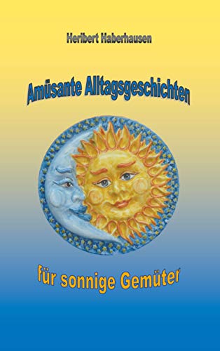 Amüsante Alltagsgeschichten für sonnige Gemüter: Kuriose Begebenheiten aus aller Welt