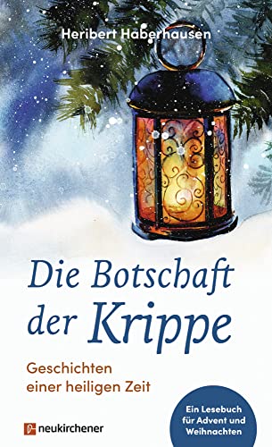 Die Botschaft der Krippe: Geschichten einer heiligen Zeit. Ein Lesebuch für Advent und Weihnachten von Neukirchener Verlag