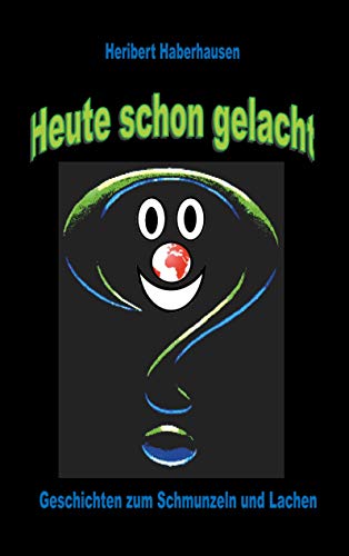 Heute schon gelacht?: Neue Geschichten zum Schmunzeln und Lachen