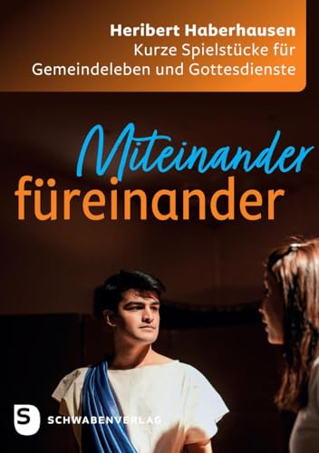 Miteinander füreinander: Kurze Spielstücke für Gemeindeleben und Gottesdienste von Schwabenverlag