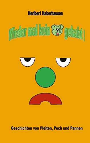 Wieder mal kein Schwein gehabt!: Geschichten von Pleiten, Pech und Pannen von Books on Demand
