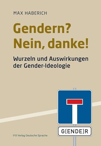 Gerndern? Nein, danke!: Wurzeln und Auswirkungen der Gender-Ideologie von IFB