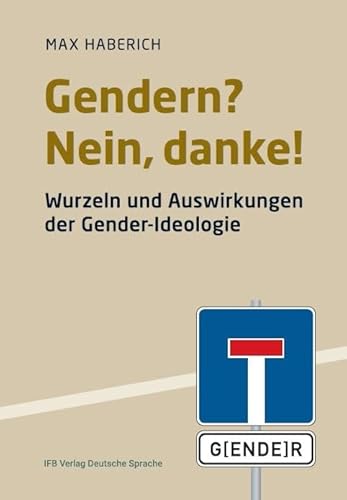 Gerndern? Nein, danke!: Wurzeln und Auswirkungen der Gender-Ideologie