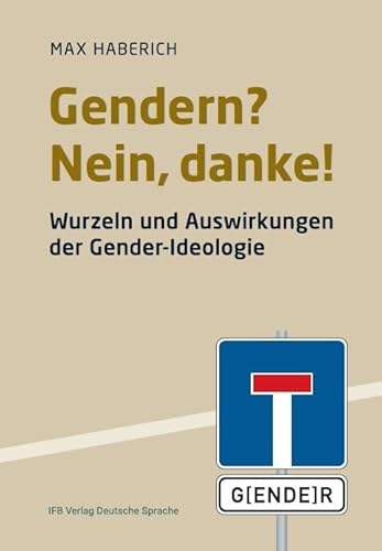 Gerndern? Nein, danke!: Wurzeln und Auswirkungen der Gender-Ideologie von IFB
