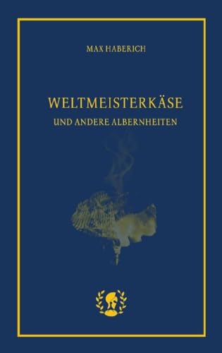 Weltmeisterkäse: Und andere Albernheiten von Brot und Spiele Verlag e.