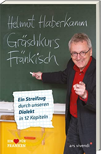 Gräschkurs Fränkisch: Ein Streifzug durch unseren Dialekt in 12 Kapiteln