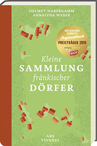 Kleine Sammlung fränkischer Dörfer: Literarische Porträts und Reportagen von Helmut Haberkamm – Entdeckungen und Gespräche in 20 Dörfern von Ars Vivendi