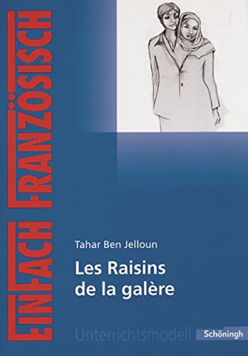 EinFach Französisch Unterrichtsmodelle: Tahar Ben Jelloun: Les Raisins de la galère (EinFach Französisch Unterrichtsmodelle: Unterrichtsmodelle für die Schulpraxis)