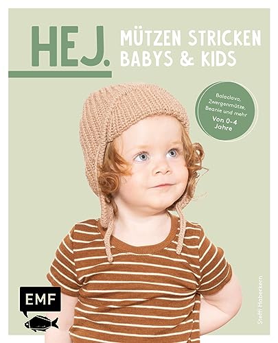 Hej. Mützen stricken – Babys & Kids: Die passen perfekt! Tolle Modelle und aufregende Muster: Beanie, Balaclava, Zwergenmütze und mehr – Von 0–4 Jahre von Edition Michael Fischer / EMF Verlag