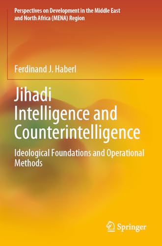 Jihadi Intelligence and Counterintelligence: Ideological Foundations and Operational Methods (Perspectives on Development in the Middle East and North Africa (MENA) Region) von Springer
