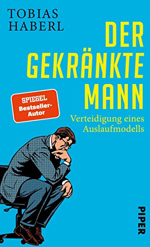 Der gekränkte Mann: Verteidigung eines Auslaufmodells | Die Rolle des modernen Manns heute Der gekränkte Mann: Verteidigung eines Auslaufmodells | Die Rolle des modernen Manns heute