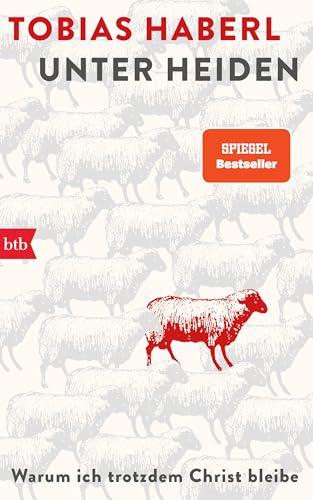 Unter Heiden: Warum ich trotzdem Christ bleibe - Was kann das 21. Jahrhundert eigentlich von gläubigen Menschen lernen? von btb