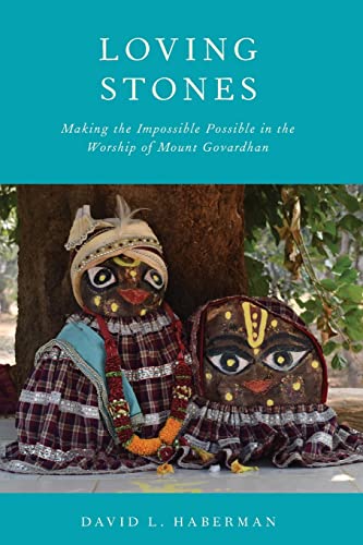 Loving Stones: Making the Impossible Possible in the Worship of Mount Govardhan von Oxford University Press, USA