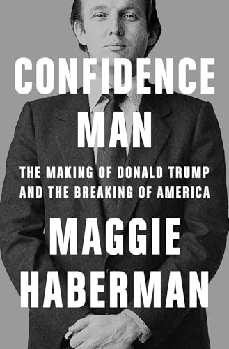 Confidence Man: The Making of Donald Trump and the Breaking of America
