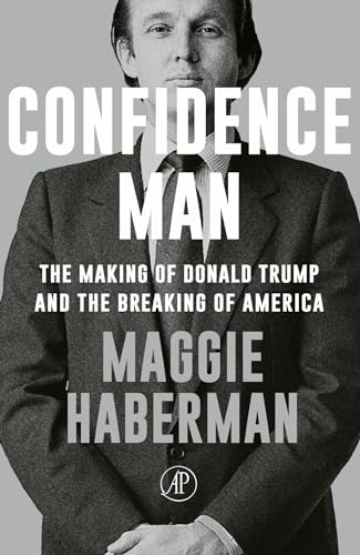 Confidence Man: The Making of Donald Trump and the Breaking of America