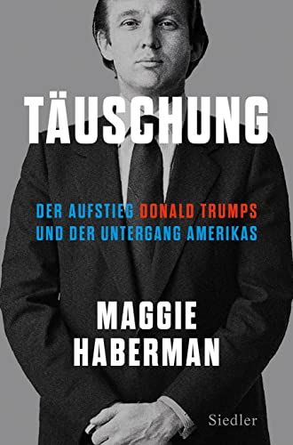Täuschung: Der Aufstieg Donald Trumps und der Untergang Amerikas (deutsche Ausgabe von Confidence Man) von Siedler