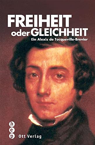 Freiheit oder Gleichheit: Ein Alexis-de-Tocqueville-Brevier (Meisterdenker der Freiheitsphilosophie)
