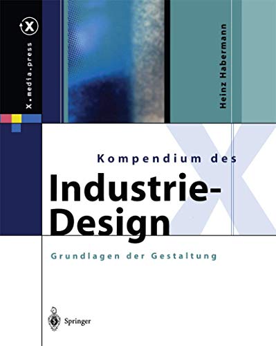 Kompendium des Industrie-Design: Von der Idee zum Produkt Grundlagen der Gestaltung (X.media.press) von Springer