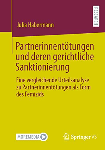 Partnerinnentötungen und deren gerichtliche Sanktionierung: Eine vergleichende Urteilsanalyse zu Partnerinnentötungen als Form des Femizids