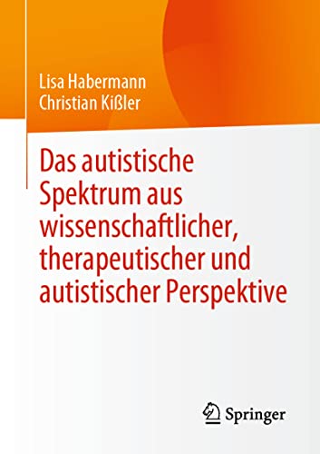 Das autistische Spektrum aus wissenschaftlicher, therapeutischer und autistischer Perspektive von Springer