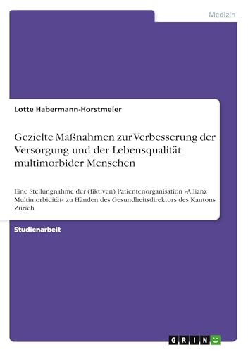 Gezielte Maßnahmen zur Verbesserung der Versorgung und der Lebensqualität multimorbider Menschen: Eine Stellungnahme der (fiktiven) ... des Gesundheitsdirektors des Kantons Zürich von GRIN Verlag
