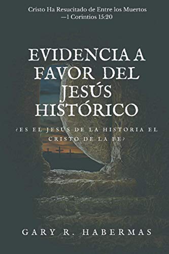EVIDENCIA A FAVOR DEL JESÚS HISTÓRICO: ¿ES EL JESÚS DE LA HISTORIA EL CRISTO DE LA FE? von Independently published