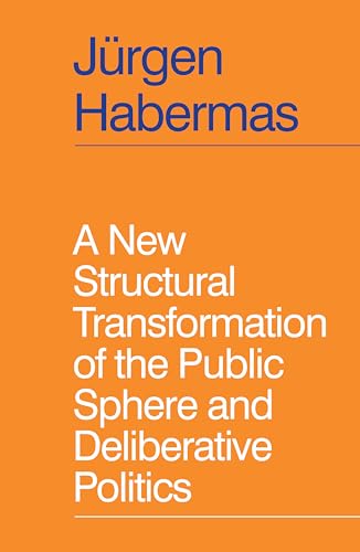A New Structural Transformation of the Public Sphere and Deliberative Politics von Polity Press