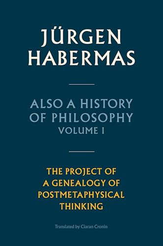 Also a History of Philosophy, Volume 1: The Project of a Genealogy of Postmetaphysical Thinking Also a History of Philosophy, Volume 1: The Project of a Genealogy of Postmetaphysical Thinking