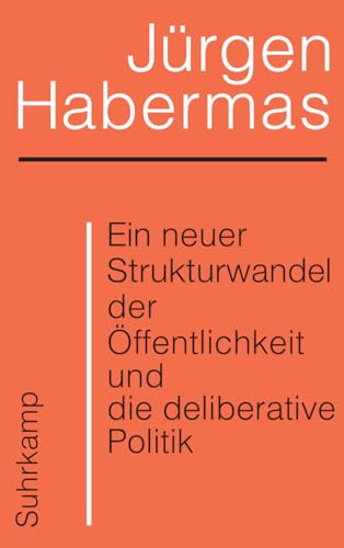 Ein neuer Strukturwandel der Öffentlichkeit und die deliberative Politik: Platz 1 der Sachbuchbestenliste der WELT von Suhrkamp Verlag AG