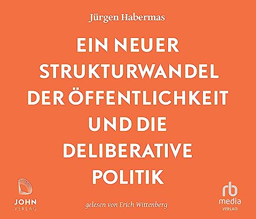 Ein neuer Strukturwandel der Öffentlichkeit und die deliberative Politik: Platz 1 der Sachbuchbestenliste der WELT von John Verlag