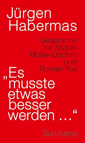 »Es musste etwas besser werden …«: Gespräche mit Stefan Müller-Doohm und Roman Yos | Der perfekte Einstieg in den Habermas-Kosmos »Es musste etwas besser werden …«: Gespräche mit Stefan Müller-Doohm und Roman Yos | Der perfekte Einstieg in den Habermas-Kosmos
