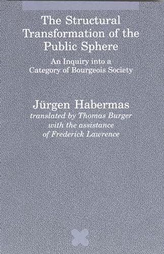 The Structural Transformation of the Public Sphere: An Inquiry Into a Category of Bourgeois Society (Studies in Contemporary German Social Thought)