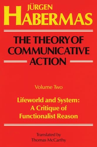 The Theory of Communicative Action: Volume 2: Lifeword and System: A Critique of Functionalist Reason