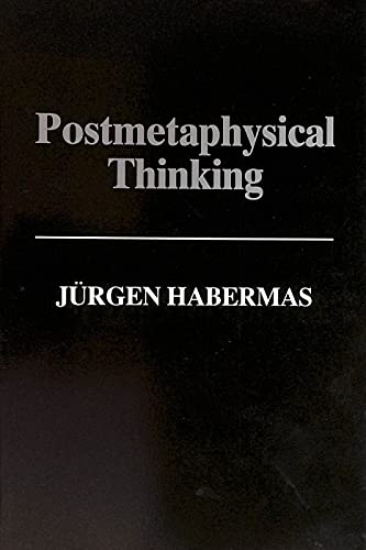 Postmetaphysical Thinking: Between Metaphysics and the Critique of Reason: Philosophical Essays Postmetaphysical Thinking: Between Metaphysics and the Critique of Reason: Philosophical Essays