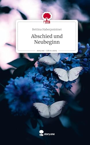 Abschied und Neubeginn. Life is a Story - story.one von story.one publishing
