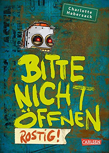 Bitte nicht öffnen 6: Rostig!: Wer hat meinen Roboter gesehen? Lustige Kinderbuch-Serie ab 8 Jahren über geheimnisvolle Päckchen und lebendiges Spielzeug (6) von Carlsen Verlag GmbH