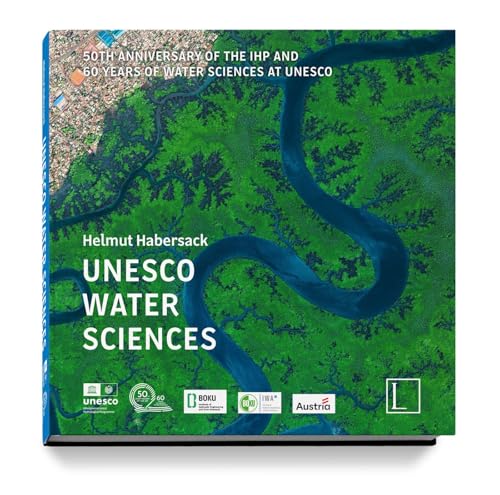 UNESCO WATER SCIENCES: 50th Anniversary of the IHP and 60 Years of Water Sciences at UNESCO UNESCO WATER SCIENCES: 50th Anniversary of the IHP and 60 Years of Water Sciences at UNESCO von Edition Lammerhuber