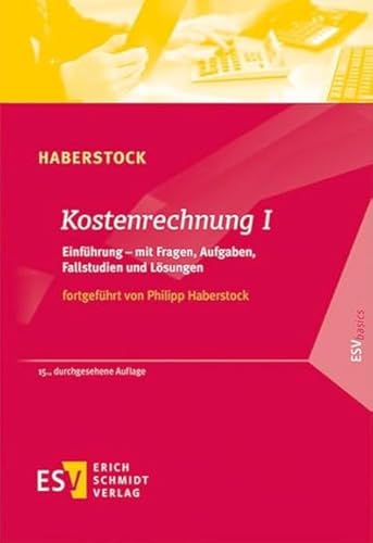 Kostenrechnung / Kostenrechnung I: Einführung – mit Fragen, Aufgaben, Fallstudien und Lösungen (ESVbasics)