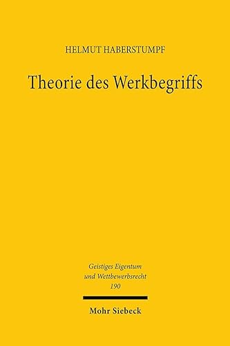 Theorie des Werkbegriffs (Geistiges Eigentum und Wettbewerbsrecht, Band 190) von Mohr Siebeck