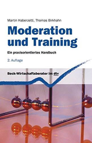Moderation und Training: Ein praxisorientiertes Handbuch (dtv Beck Wirtschaftsberater)