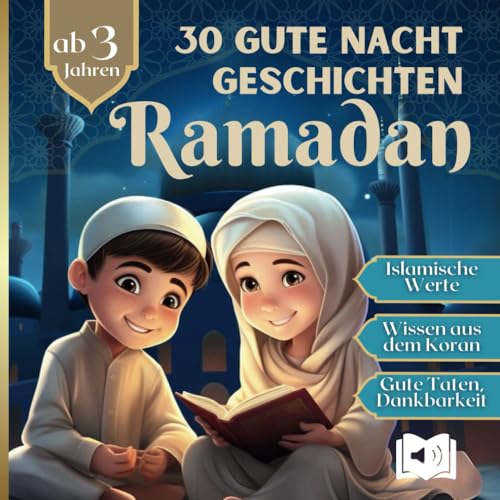 30 Ramadan Gute Nacht Geschichten für Kinder ab 3 - Mit Dankbarkeit und Freude den heiligen Fastenmonat liebevoll begleiten und Wissen über den Islam spielerisch vermitteln - Inkl. Hörbuch