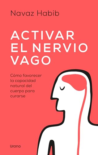 Activar el nervio vago: Cómo favorecer la capacidad natural del cuerpo para curarse (SALUD Y BIENESTAR)